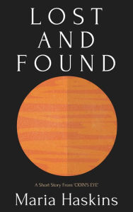 Lost And Found: A Short Story From ODIN'S EYE Maria Haskins Author