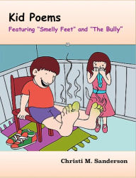Kid Poems Featuring 'Smelly Feet' and 'The Bully' Christi M. Sanderson Author