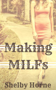 Making MILFs Shelby Horne Author