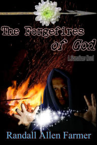 The Forgefires of God Randall Allen Farmer Author