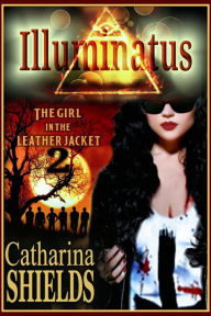 Illuminatus (The Girl in the Leather Jacket, #2) Catharina Shields Author