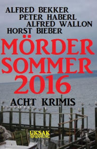 Acht Krimis - Mördersommer 2016 Alfred Bekker Author