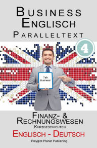 Business Englisch - Paralleltext - Finanz- & Rechnungswesen (Kurzgeschichten) Englisch - Deutsch Polyglot Planet Publishing Author