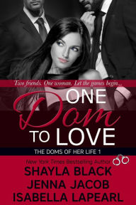 One Dom to Love (Doms of Her Life Series #1) Shayla Black Author