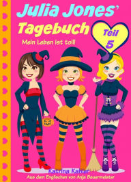 Julia Jones' Tagebuch - Teil 5 - Mein Leben ist toll! Katrina Kahler Author