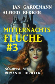 MitternachtsflÃ¼che #3: Nochmal vier Romantic Thriller Alfred Bekker Author