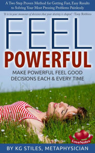 Feel Powerful A Two Step Proven Method for Solving Problems (How to Be Happy & Successful) KG STILES Author