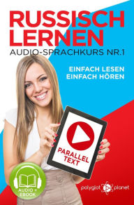 Russisch Lernen Einfach Lesen Einfach HÃ¶ren Paralleltext Audio-Sprachkurs Nr. 1 (Einfach Russisch Lernen HÃ¶ren & Lesen, #1) Polyglot Planet Author