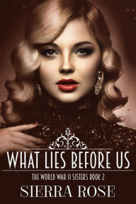 The Doughty Women: Susan - What Lies Before Us (The World War 2 Sisters, #2) Sierra Rose Author