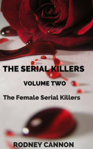 The Serial Killers, The Female Serial Killers - rodney cannon