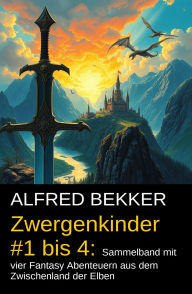 Zwergenkinder #1 bis 4: Sammelband mit vier Fantasy Abenteuern aus dem Zwischenland der Elben Alfred Bekker Author