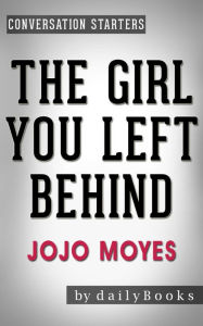 The Girl You Left Behind: A Novel by Jojo Moyes Conversation Starters dailyBooks Author