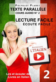 Apprendre l'italien - Ãcoute facile Lecture facile Texte parallÃ¨le COURS AUDIO NÂ° 2 (Lire et Ã©couter des Livres en Italien, #2) Polyglot Planet Au