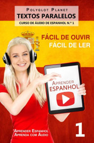 Aprender Espanhol - Textos Paralelos Fácil de ouvir - Fácil de ler CURSO DE ÁUDIO DE ESPANHOL N.º 1 (Aprender Espanhol Aprenda com Áudio, #1) - Polyglot Planet