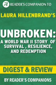 Unbroken: A World War II Story of Survival, Resilience, and Redemption by Laura Hillenbrand Digest & Review - Reader's Companions