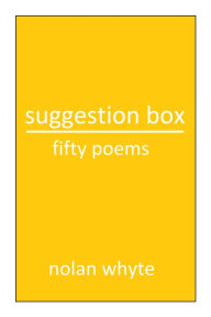 Suggestion Box: Fifty Poems Nolan Whyte Author