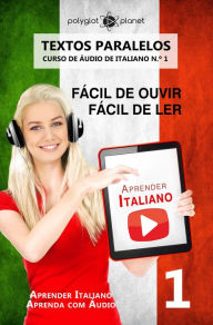 Aprender Italiano - Textos Paralelos Fácil de ouvir Fácil de ler CURSO DE ÁUDIO DE ITALIANO N.º 1 (Aprender Italiano Aprenda com Áudio, #1) - Polyglot Planet