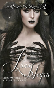 Luna Negra (Lunas Vampíricas, #4) Mariela Villegas R. Author