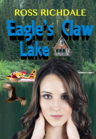 Eagle's Claw Lake (Our Romantic Thrillers, #4) Ross Richdale Author