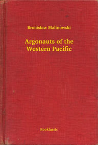 Argonauts of the Western Pacific - Bronisł Malinowski