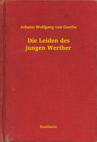 Die Leiden des jungen Werther Johann Wolfgang von Goethe Author