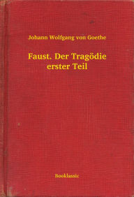 Faust. Der TragÃ¶die erster Teil Johann Wolfgang von Goethe Author