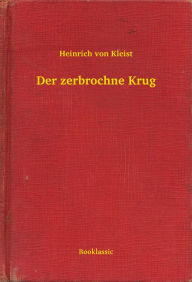 Der zerbrochne Krug Heinrich von Kleist Author