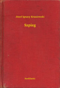 Szpieg JÃ³zef Ignacy Kraszewski Author