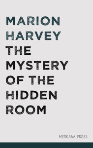 The Mystery of the Hidden Room Marion Harvey Author