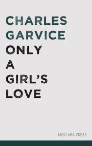 Only a Girl's Love Charles Garvice Author