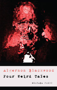 Four Weird Tales - Algernon Blackwood