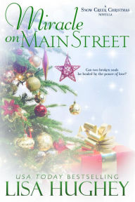 Miracle on Main Street (A Snow Creek Christmas Novella) Lisa Hughey Author