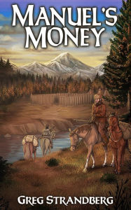 Manuel's Money (Mountain Man Series, #10) Greg Strandberg Author