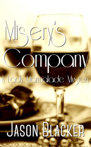 Misery's Company (A Lady Marmalade Mystery) Jason Blacker Author