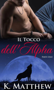 Il Tocco dell'Alpha K. Matthew Author