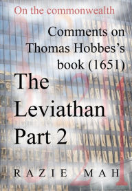 Comments on Thomas Hobbes Book (1651) The Leviathan Part 2 Razie Mah Author