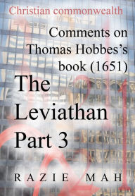 Comments on Thomas Hobbes Book (1651) The Leviathan Part 3 Razie Mah Author