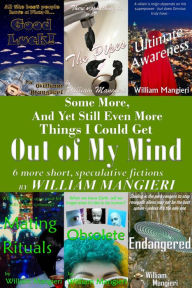 Some More, And Yet Still Even More Things I Could Get Out of My Mind William Mangieri Author