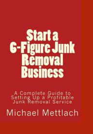 Start a 6-Figure Junk Removal Business - Michael Mettlach
