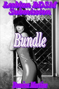 Lesbian BDSM Submission Bundle: 3 Stand Alone Stories Domina Martine Author