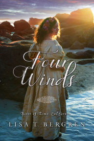 Four Winds (River of Time California, Book 2) Lisa Tawn Bergren Author