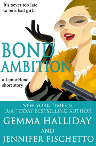 Bond Ambition (A Jamie Bond Mysteries Short Story) Gemma Halliday Author