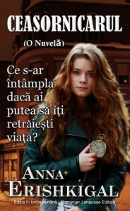 Ceasornicarul: O Nuvela (Romanian Language) Anna Erishkigal Author