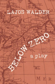 Below Zero: A Play Lajos Walder Author
