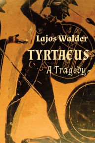 Tyrtaeus: A Tragedy Lajos Walder Author