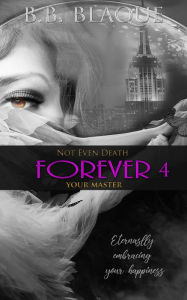 Not Even Death-Forever Your Master B.B. Blaque Author