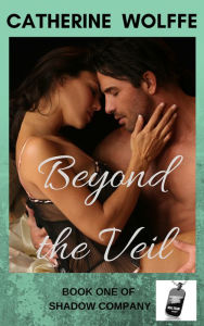 Beyond the Veil (Shadow Company Book 1) Catherine Wolffe Author