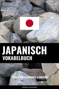 Japanisch Vokabelbuch: Thematisch Gruppiert & Sortiert Pinhok Languages Author