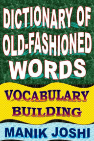 Dictionary of Old-fashioned Words: Vocabulary Building (English Word Power, #8) - MANIK JOSHI
