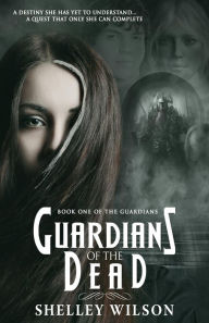 Guardians of the Dead (The Guardians, #1) - Shelley Wilson